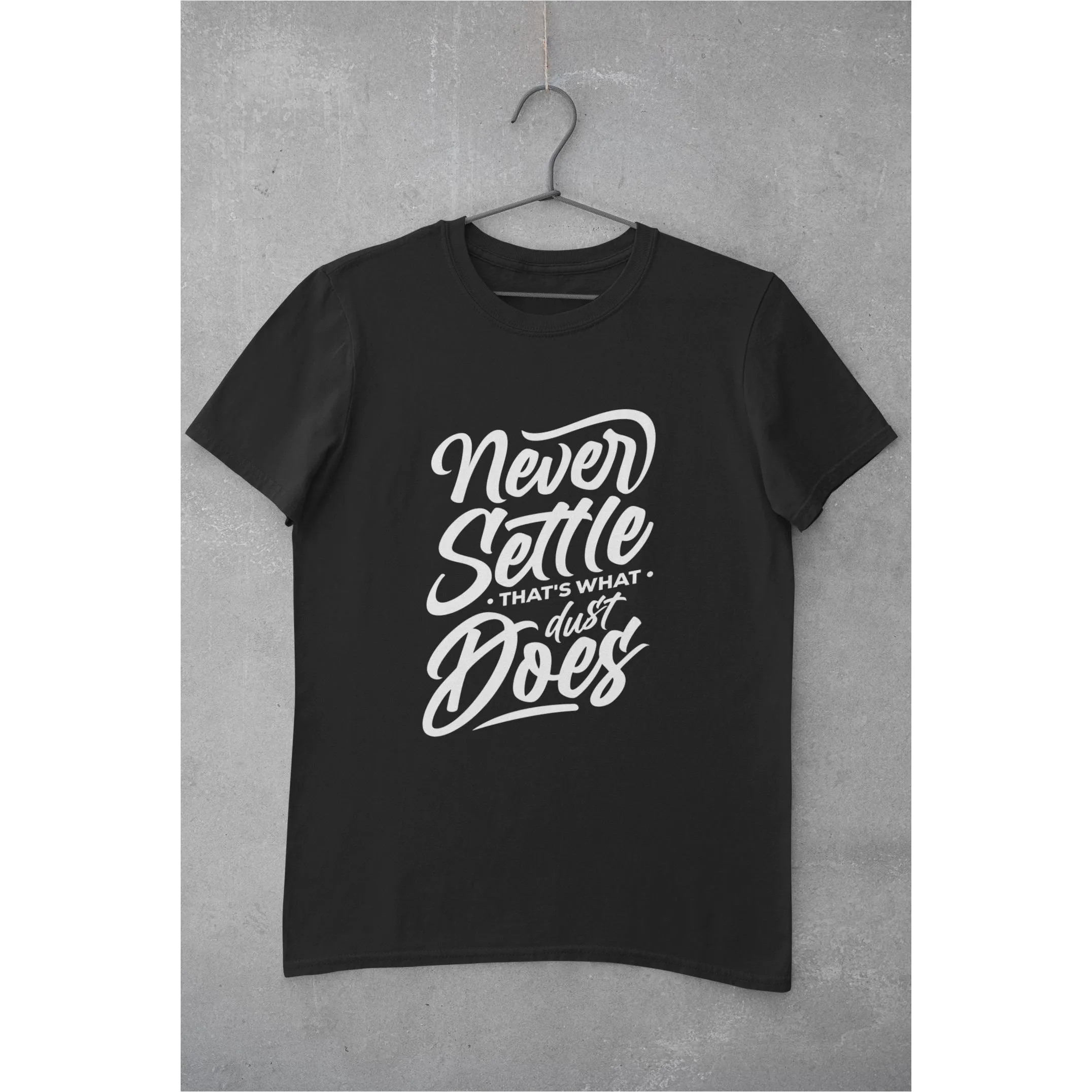 Never Settle That's What Dust Does Unisex T-Shirt