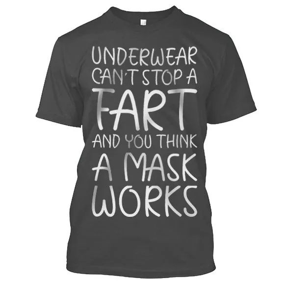 Underwear Can't  Stop A Fart And You Think A Mask Works T-shirt
