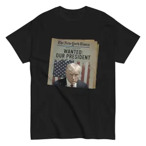 Wanted Our President Trump Newspaper Shirt
